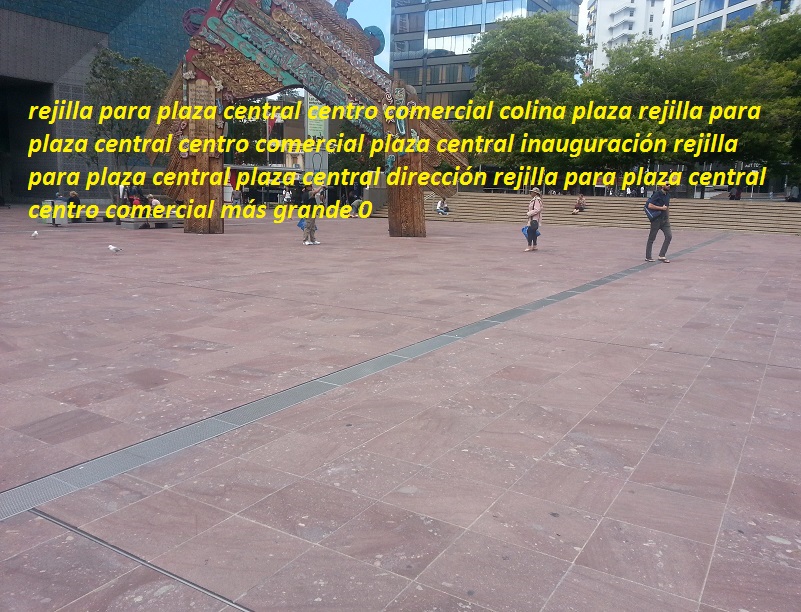rejilla para plaza central centro comercial colina plaza rejilla para plaza central centro comercial plaza central inauguración rejilla para plaza central plaza central dirección rejilla para plaza central centro comercial más grande 0 rejilla para plaza central centro comercial colina plaza rejilla para plaza central centro comercial plaza central inauguración rejilla para plaza central plaza central dirección rejilla para plaza central centro comercial más grande 0